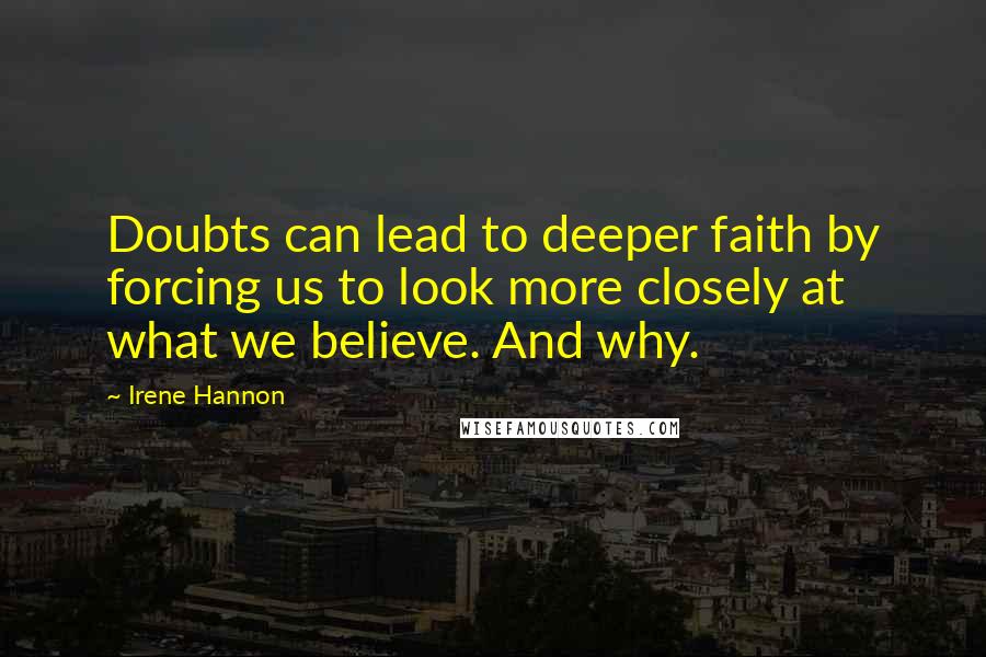 Irene Hannon quotes: Doubts can lead to deeper faith by forcing us to look more closely at what we believe. And why.