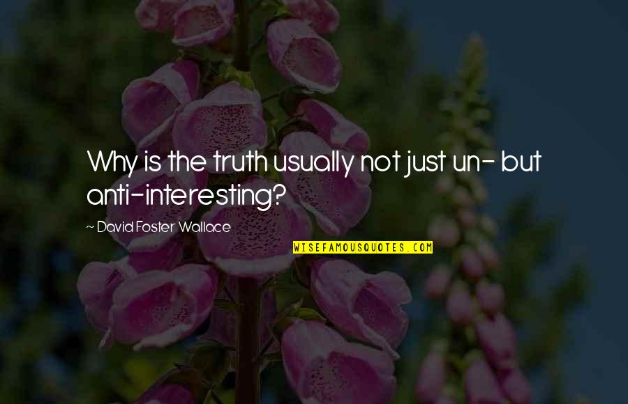 Irene Iddesleigh Quotes By David Foster Wallace: Why is the truth usually not just un-