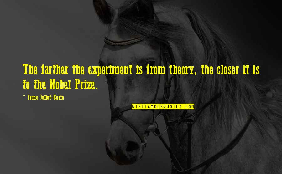 Irene Joliot Curie Quotes By Irene Joliot-Curie: The farther the experiment is from theory, the