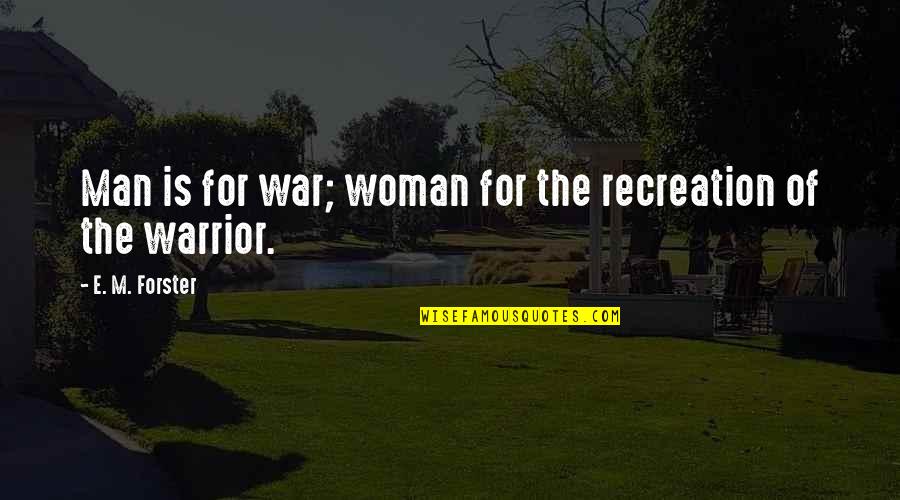 Irene Opdyke Quotes By E. M. Forster: Man is for war; woman for the recreation