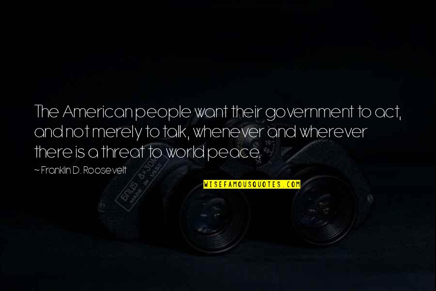 Irene Opdyke Quotes By Franklin D. Roosevelt: The American people want their government to act,