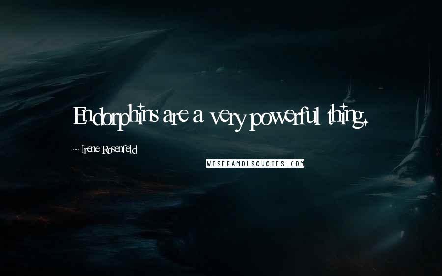 Irene Rosenfeld quotes: Endorphins are a very powerful thing.