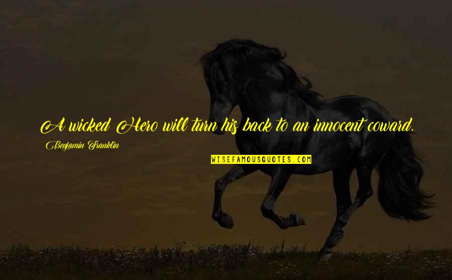 Irene Sharaff Quotes By Benjamin Franklin: A wicked Hero will turn his back to Irene Sharaff Quotes By Benjamin Franklin: A wicked Hero will turn his back to