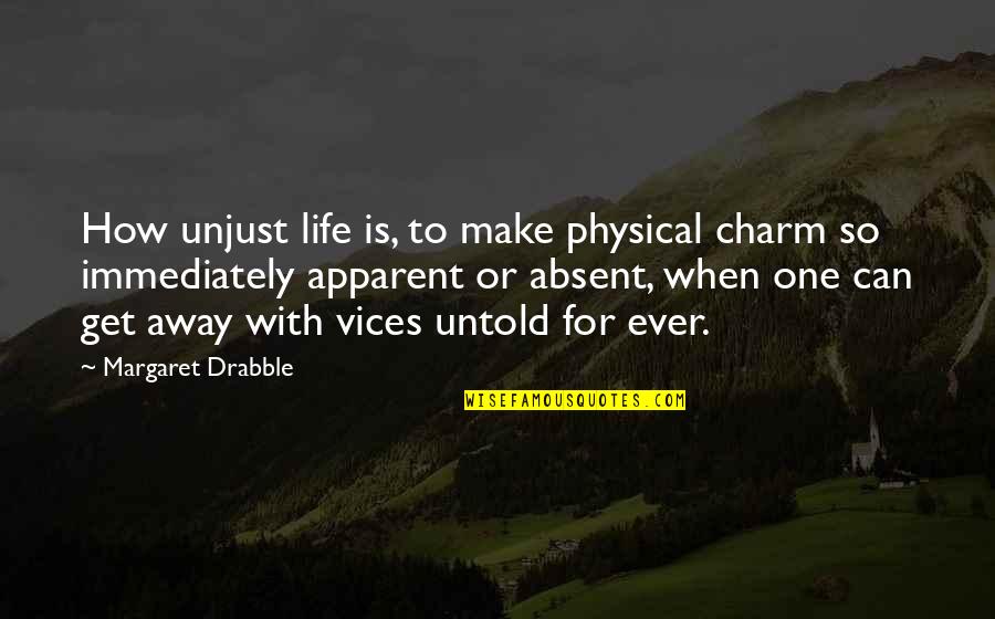 Irene Sharaff Quotes By Margaret Drabble: How unjust life is, to make physical charm