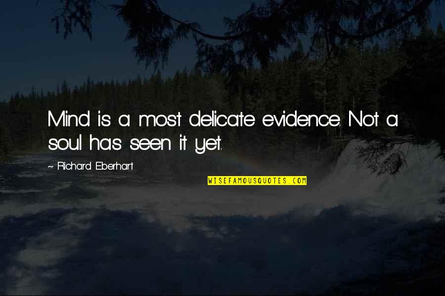 Irene Sharaff Quotes By Richard Eberhart: Mind is a most delicate evidence. Not a