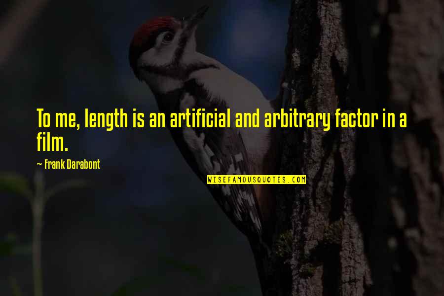Irenei N Quotes By Frank Darabont: To me, length is an artificial and arbitrary