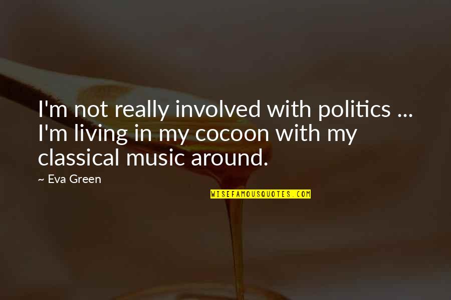 Irenej Fintor Quotes By Eva Green: I'm not really involved with politics ... I'm Irenej Fintor Quotes By Eva Green: I'm not really involved with politics ... I'm