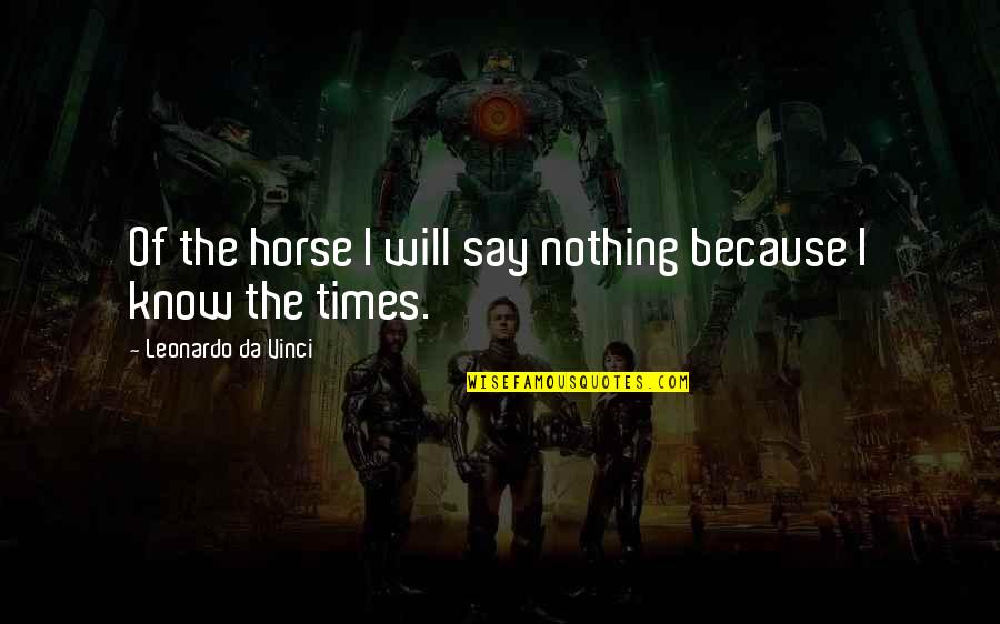 Irenej Fintor Quotes By Leonardo Da Vinci: Of the horse I will say nothing because Irenej Fintor Quotes By Leonardo Da Vinci: Of the horse I will say nothing because