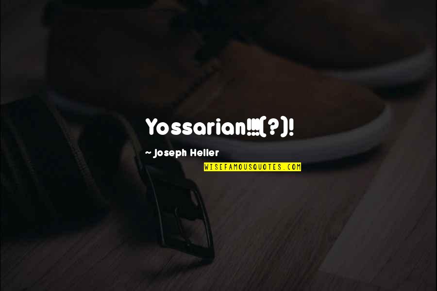 Ireneo Funes Quotes By Joseph Heller: Yossarian!!!(?)! Ireneo Funes Quotes By Joseph Heller: Yossarian!!!(?)!