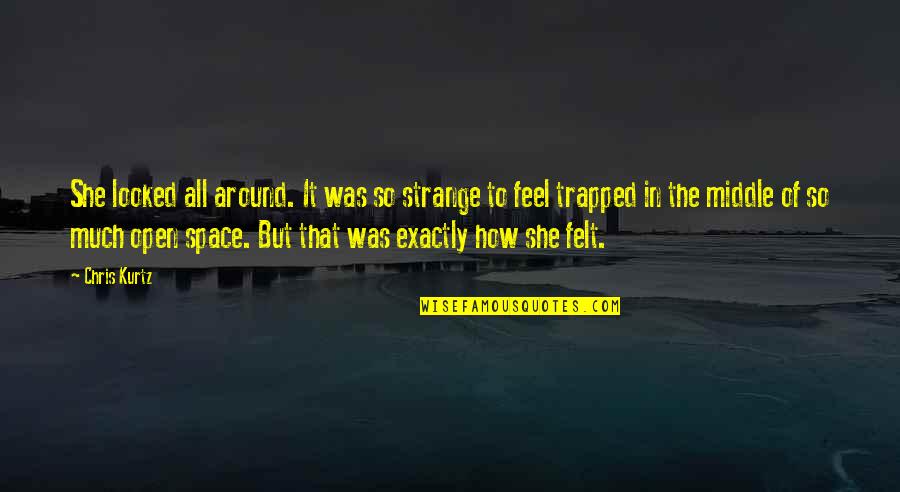 Ireneo Longoria Quotes By Chris Kurtz: She looked all around. It was so strange