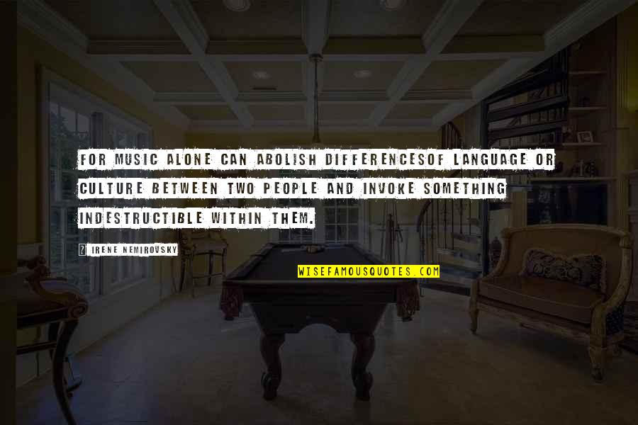 Irene's Quotes By Irene Nemirovsky: For music alone can abolish differencesof language or