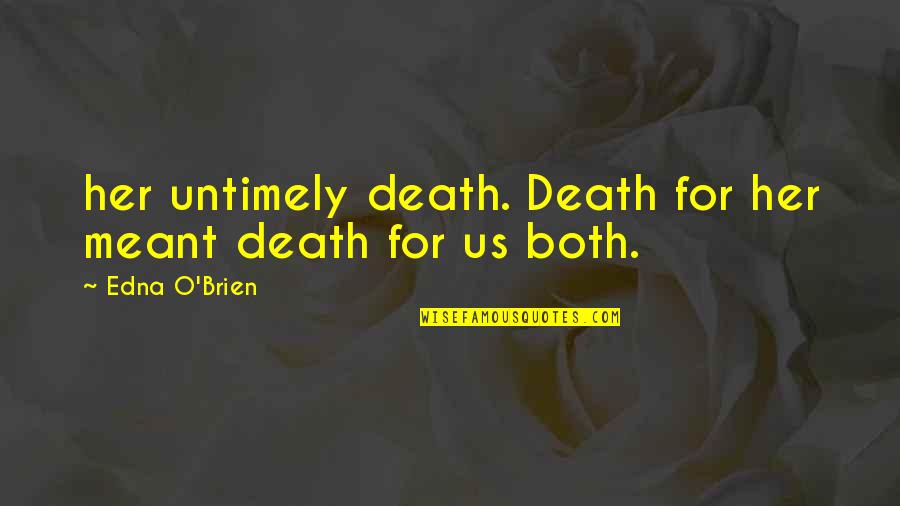 Ireneusz Dudek Quotes By Edna O'Brien: her untimely death. Death for her meant death Ireneusz Dudek Quotes By Edna O'Brien: her untimely death. Death for her meant death