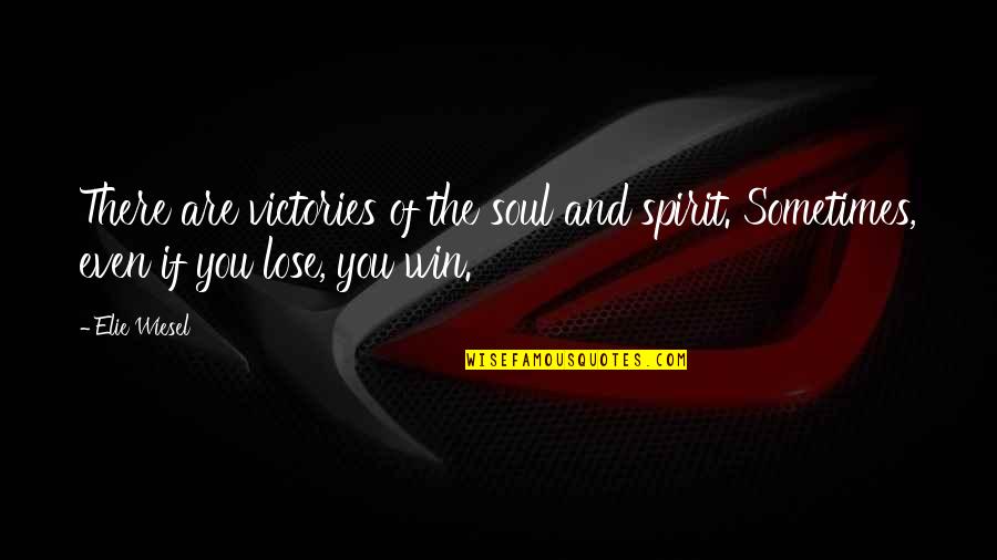 Irenically Quotes By Elie Wiesel: There are victories of the soul and spirit.