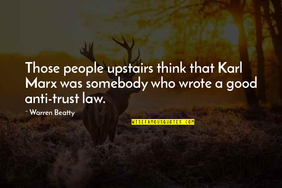 Irenka And Karol Quotes By Warren Beatty: Those people upstairs think that Karl Marx was Irenka And Karol Quotes By Warren Beatty: Those people upstairs think that Karl Marx was