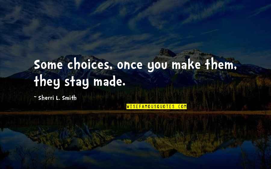 Irenka Prescribing Quotes By Sherri L. Smith: Some choices, once you make them, they stay