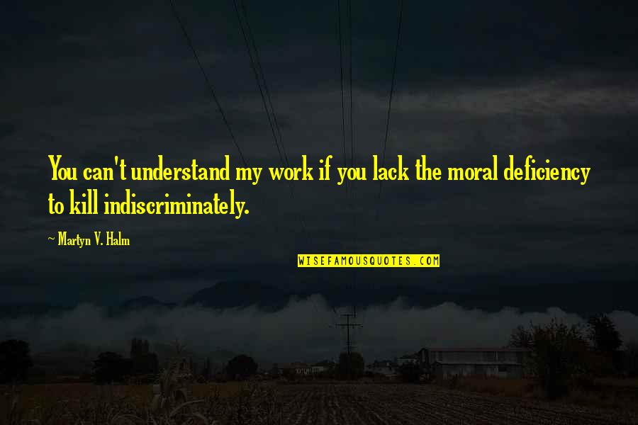 Irequiem Quotes By Martyn V. Halm: You can't understand my work if you lack