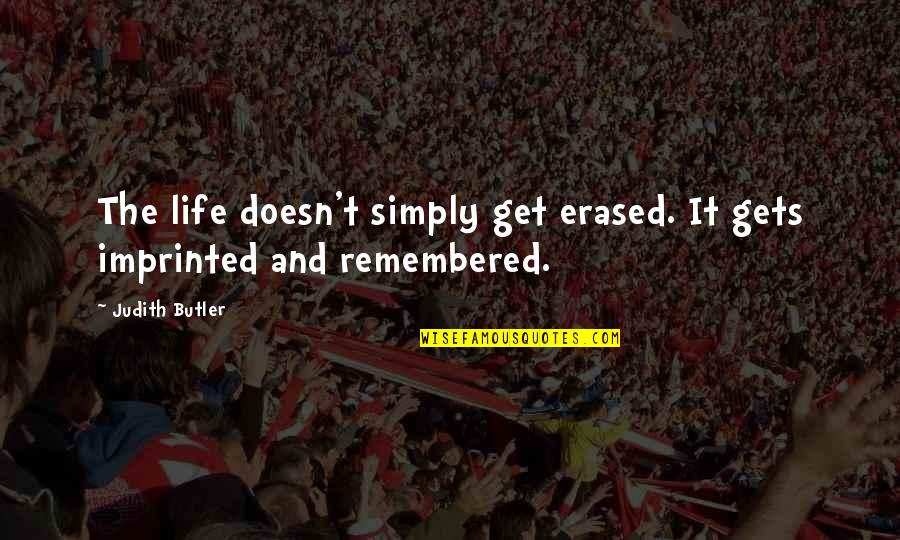 Iresha Abeynayake Quotes By Judith Butler: The life doesn't simply get erased. It gets
