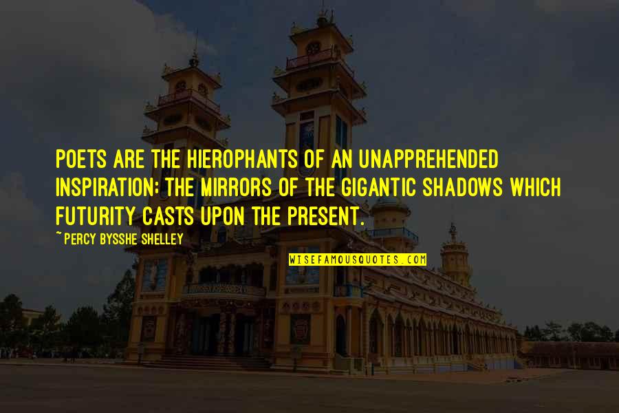 Iresha Abeynayake Quotes By Percy Bysshe Shelley: Poets are the hierophants of an unapprehended inspiration; Iresha Abeynayake Quotes By Percy Bysshe Shelley: Poets are the hierophants of an unapprehended inspiration;