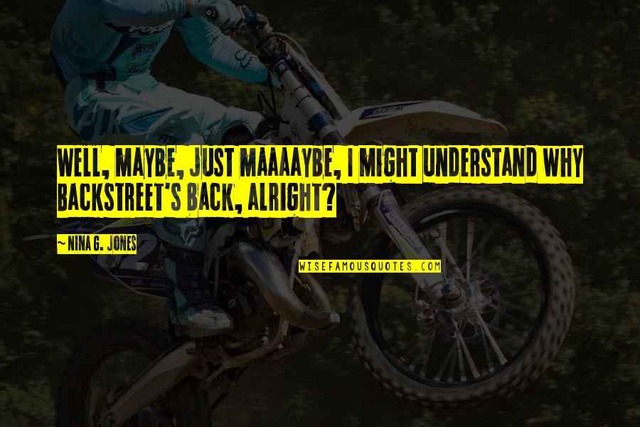 Ireti Doyle Quotes By Nina G. Jones: Well, maybe, just maaaaybe, I might understand why
