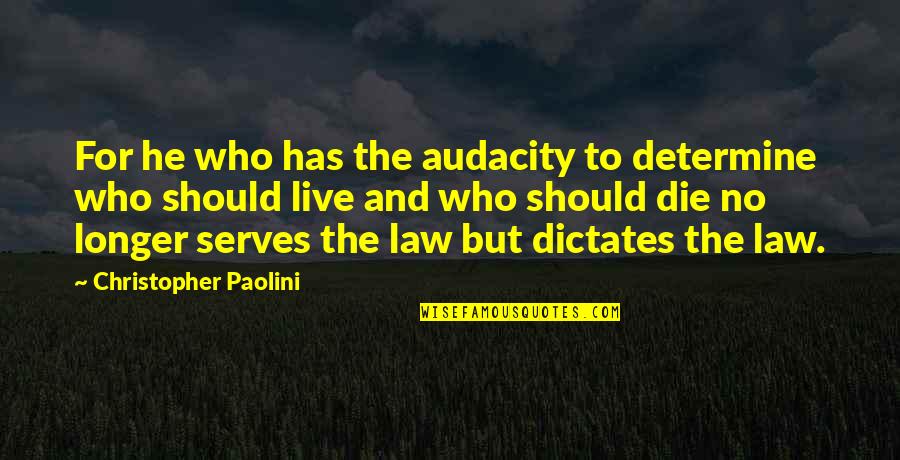 Irey Dobbins Quotes By Christopher Paolini: For he who has the audacity to determine Irey Dobbins Quotes By Christopher Paolini: For he who has the audacity to determine