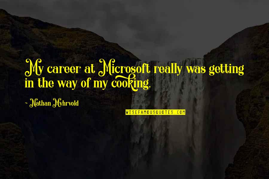 Irgendwann Englisch Quotes By Nathan Myhrvold: My career at Microsoft really was getting in