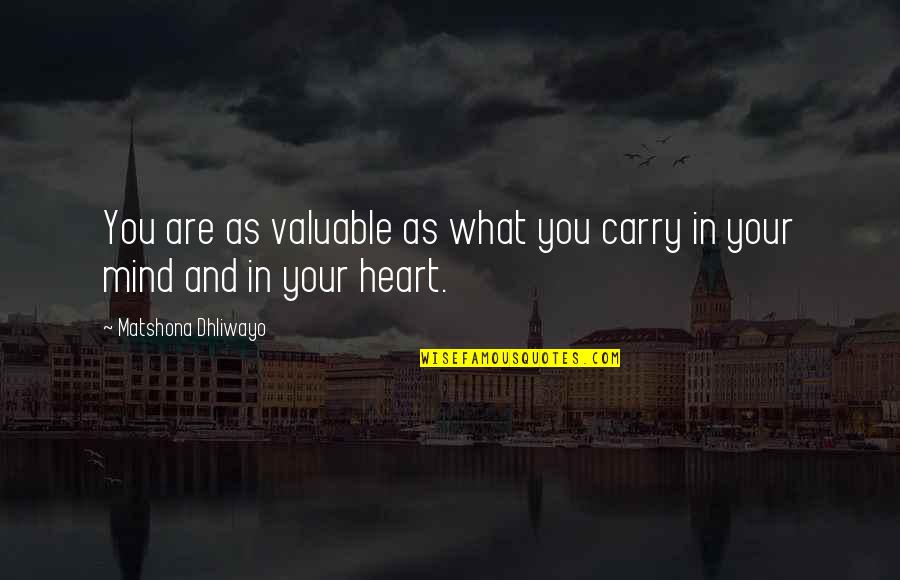 Irgendwelche Fragen Quotes By Matshona Dhliwayo: You are as valuable as what you carry Irgendwelche Fragen Quotes By Matshona Dhliwayo: You are as valuable as what you carry