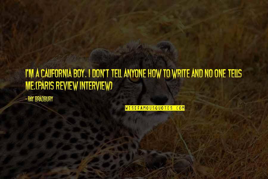 Irgendwelche Fragen Quotes By Ray Bradbury: I'm a California boy. I don't tell anyone Irgendwelche Fragen Quotes By Ray Bradbury: I'm a California boy. I don't tell anyone