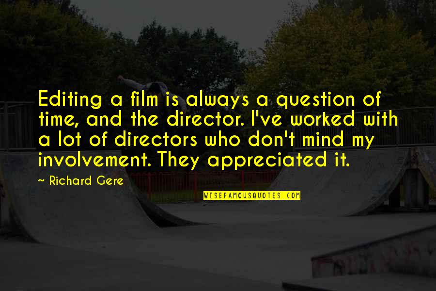 Irgendwelche Fragen Quotes By Richard Gere: Editing a film is always a question of Irgendwelche Fragen Quotes By Richard Gere: Editing a film is always a question of