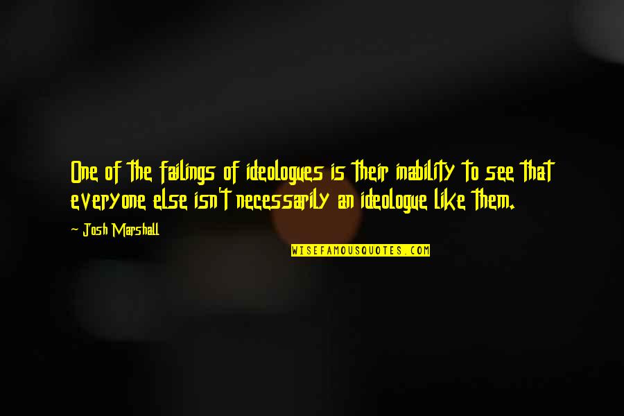 Irgens Milwaukee Quotes By Josh Marshall: One of the failings of ideologues is their