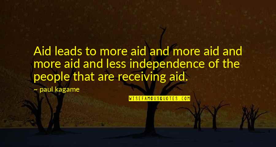 Iriarte's Quotes By Paul Kagame: Aid leads to more aid and more aid
