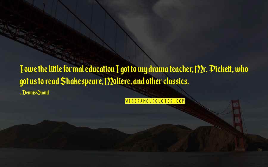 Iribe And Chanel Quotes By Dennis Quaid: I owe the little formal education I got Iribe And Chanel Quotes By Dennis Quaid: I owe the little formal education I got