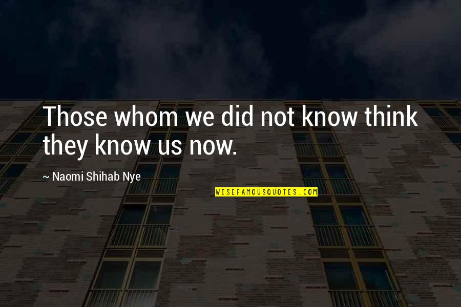 Iriber Quotes By Naomi Shihab Nye: Those whom we did not know think they Iriber Quotes By Naomi Shihab Nye: Those whom we did not know think they