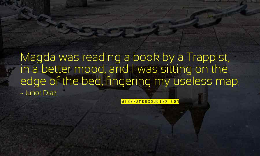 Iriberri Quotes By Junot Diaz: Magda was reading a book by a Trappist, Iriberri Quotes By Junot Diaz: Magda was reading a book by a Trappist,