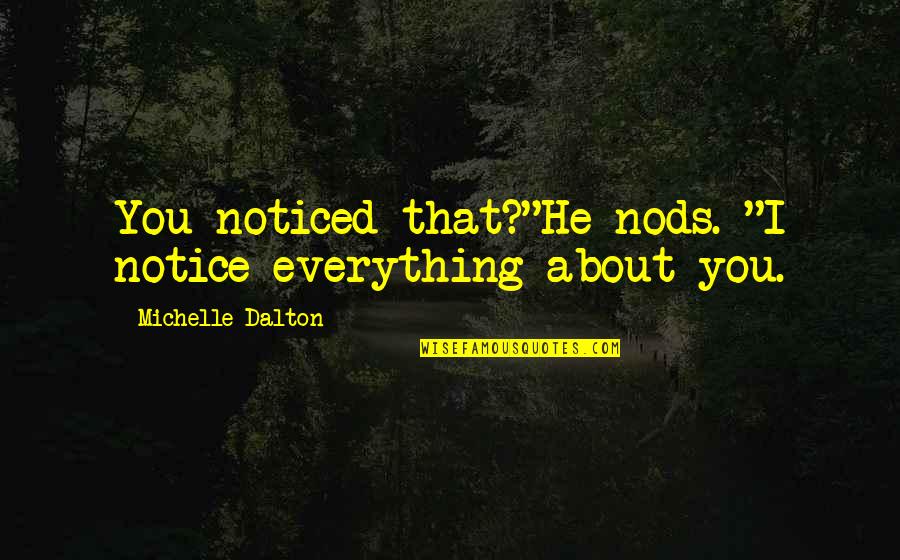 Iriberri Quotes By Michelle Dalton: You noticed that?"He nods. "I notice everything about Iriberri Quotes By Michelle Dalton: You noticed that?"He nods. "I notice everything about