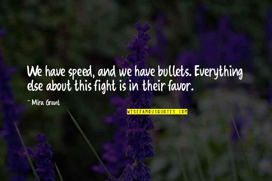 Iriberri Quotes By Mira Grant: We have speed, and we have bullets. Everything Iriberri Quotes By Mira Grant: We have speed, and we have bullets. Everything