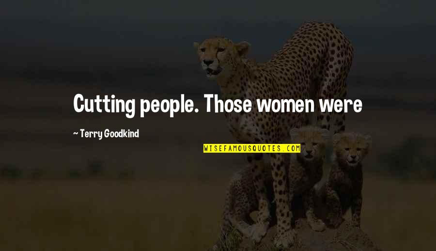 Iriberri Quotes By Terry Goodkind: Cutting people. Those women were Iriberri Quotes By Terry Goodkind: Cutting people. Those women were