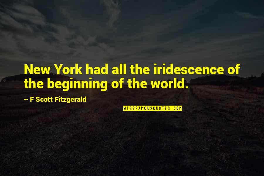 Iridescence Quotes By F Scott Fitzgerald: New York had all the iridescence of the