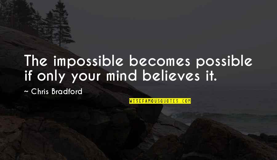 Iridescent Love Quotes By Chris Bradford: The impossible becomes possible if only your mind