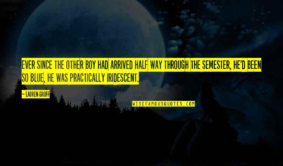 Iridescent Quotes By Lauren Groff: Ever since the other boy had arrived half