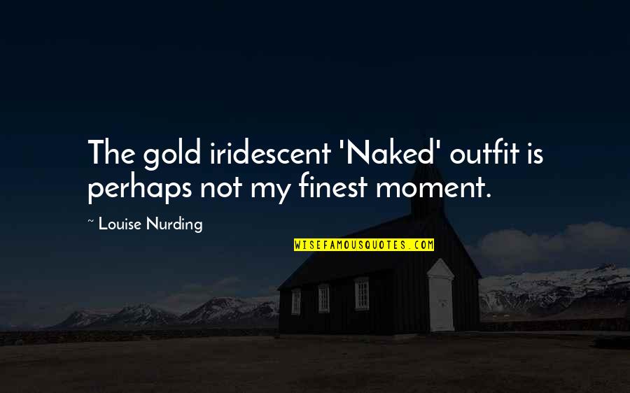 Iridescent Quotes By Louise Nurding: The gold iridescent 'Naked' outfit is perhaps not