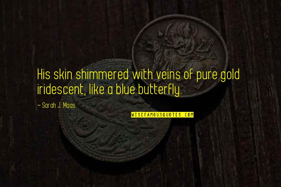 Iridescent Quotes By Sarah J. Maas: His skin shimmered with veins of pure gold