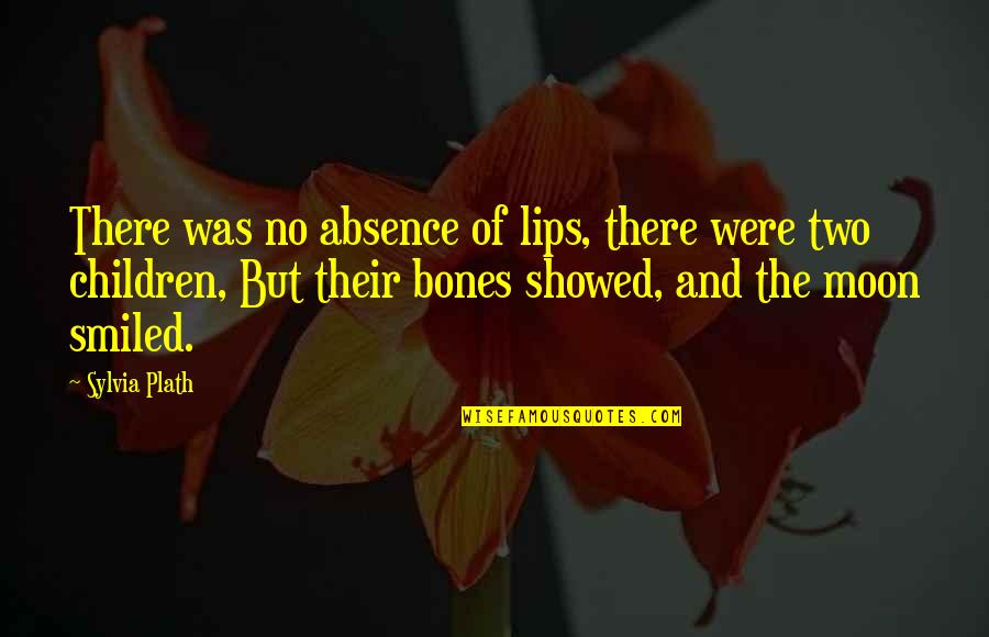 Iridium Quotes By Sylvia Plath: There was no absence of lips, there were
