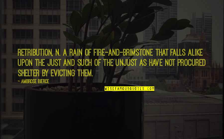 Irigaray Quotes By Ambrose Bierce: RETRIBUTION, n. A rain of fire-and-brimstone that falls