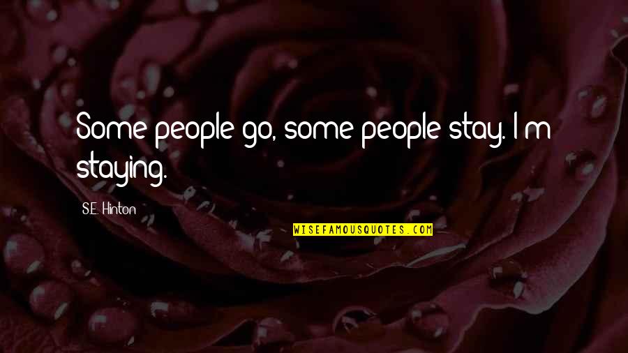 Irigaray Quotes By S.E. Hinton: Some people go, some people stay. I'm staying.