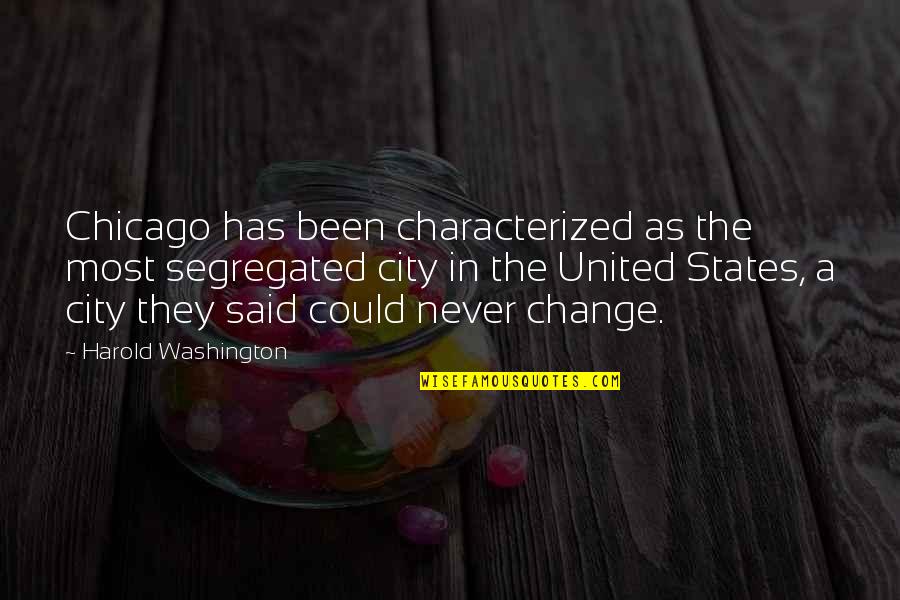 Irilic Quotes By Harold Washington: Chicago has been characterized as the most segregated