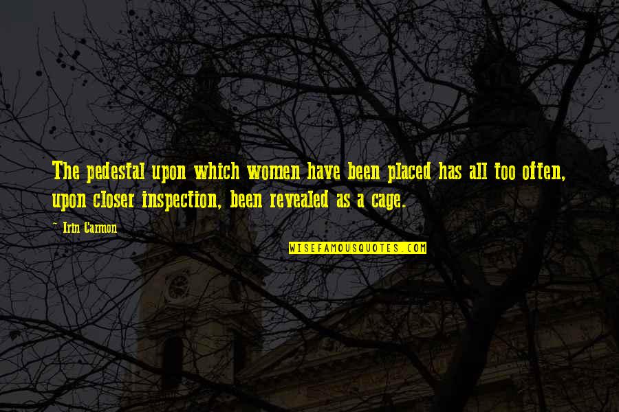 Irin Quotes By Irin Carmon: The pedestal upon which women have been placed