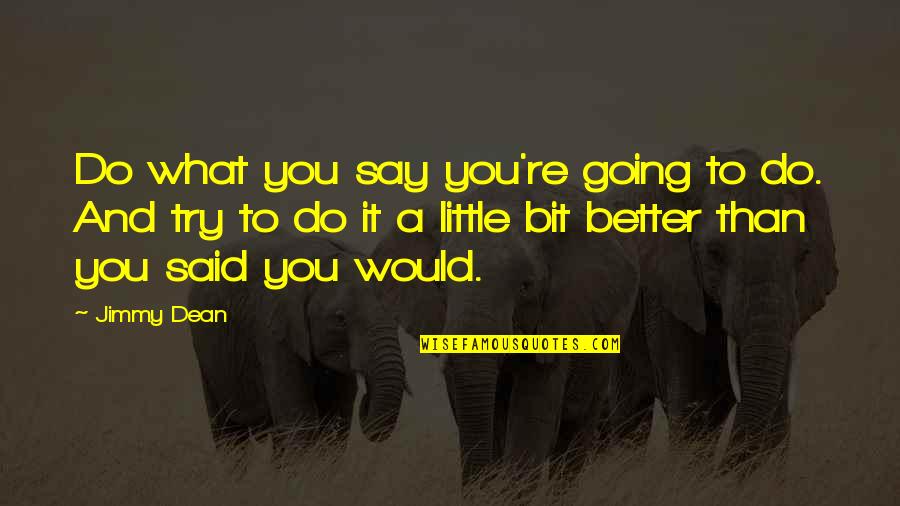 Irin Quotes By Jimmy Dean: Do what you say you're going to do.