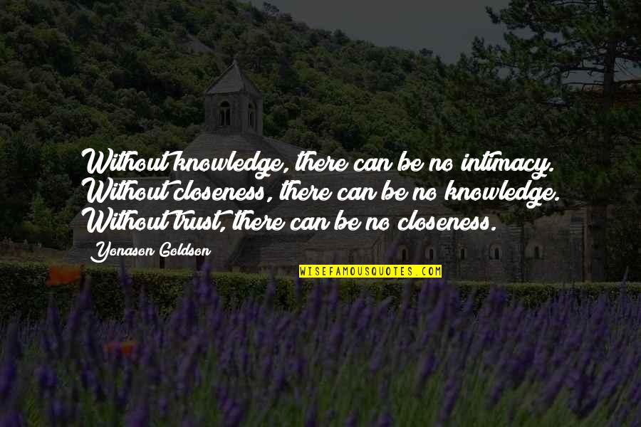 Irina Viner Quotes By Yonason Goldson: Without knowledge, there can be no intimacy. Without
