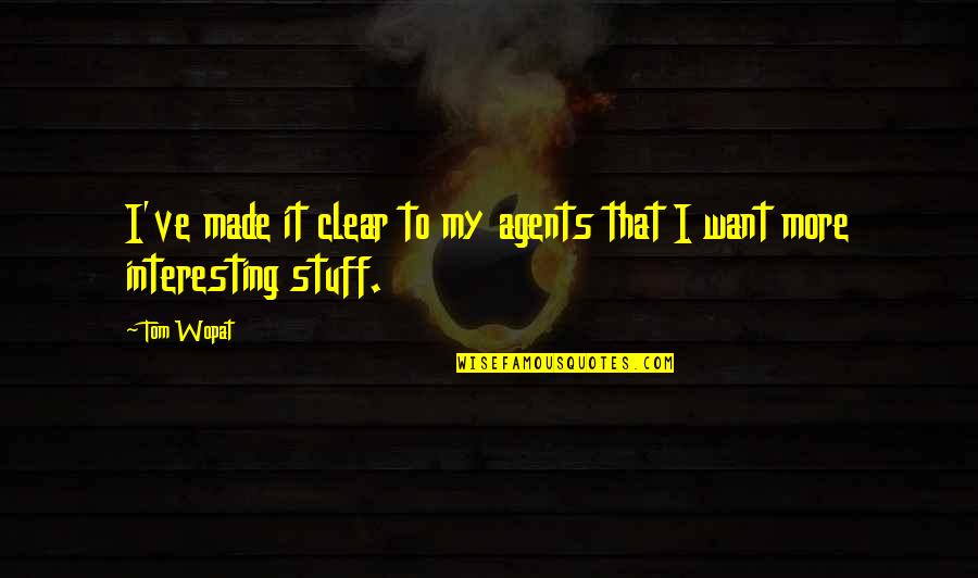 Irinasopas Quotes By Tom Wopat: I've made it clear to my agents that