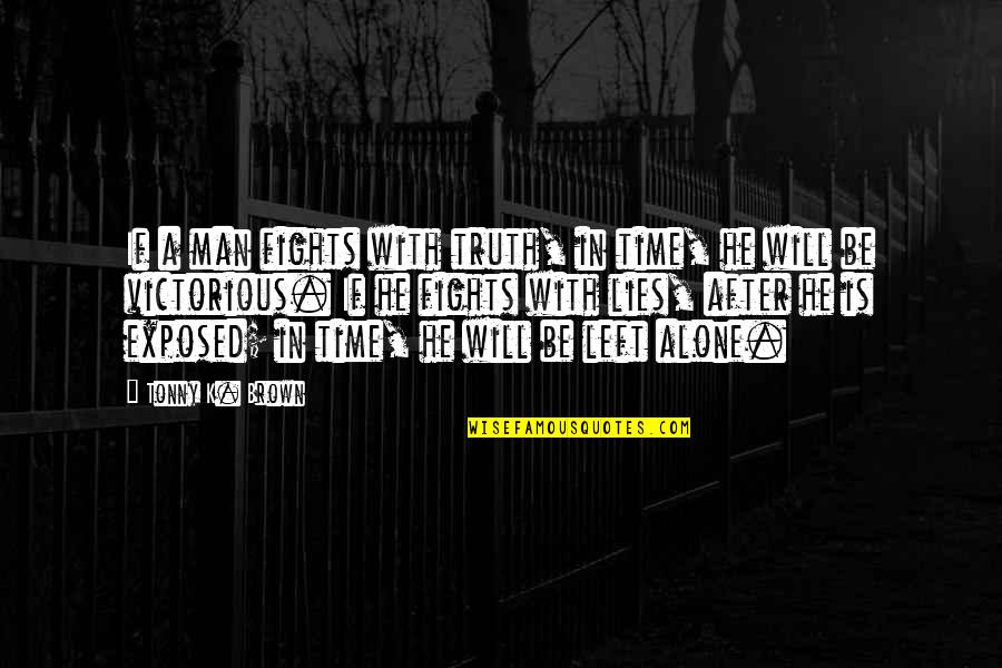 Irinasopas Quotes By Tonny K. Brown: If a man fights with truth, in time,